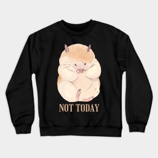 Lazy Hamster Nope not Today funny sarcastic messages sayings and quotes Crewneck Sweatshirt